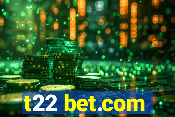 t22 bet.com